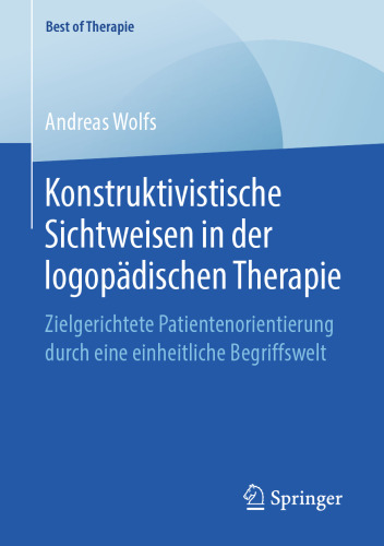 Konstruktivistische Sichtweisen in der logopädischen Therapie: Zielgerichtete Patientenorientierung durch eine einheitliche Begriffswelt