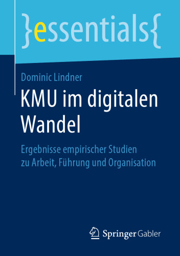 KMU im digitalen Wandel: Ergebnisse empirischer Studien zu Arbeit, Führung und Organisation