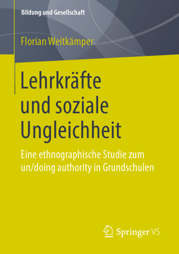 Lehrkräfte und soziale Ungleichheit: Eine ethnographische Studie zum un/doing authority in Grundschulen