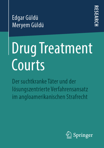 Drug Treatment Courts: Der suchtkranke Täter und der lösungszentrierte Verfahrensansatz im angloamerikanischen Strafrecht