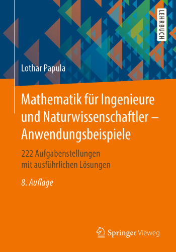 Mathematik für Ingenieure und Naturwissenschaftler - Anwendungsbeispiele: 222 Aufgabenstellungen mit ausführlichen Lösungen