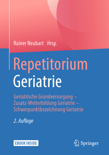 Repetitorium Geriatrie: Geriatrische Grundversorgung - Zusatz-Weiterbildung Geriatrie - Schwerpunktbezeichnung Geriatrie