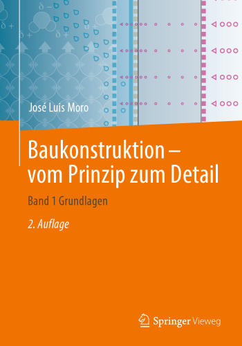 Baukonstruktion - vom Prinzip zum Detail: Band 1 Grundlagen