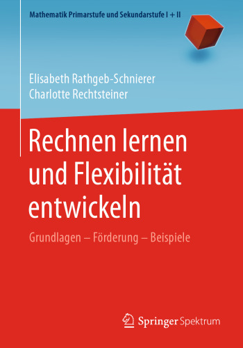 Rechnen lernen und Flexibilität entwickeln: Grundlagen – Förderung – Beispiele