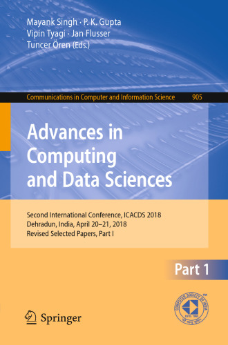 Advances in Computing and Data Sciences: Second International Conference, ICACDS 2018, Dehradun, India, April 20-21, 2018, Revised Selected Papers, Part I