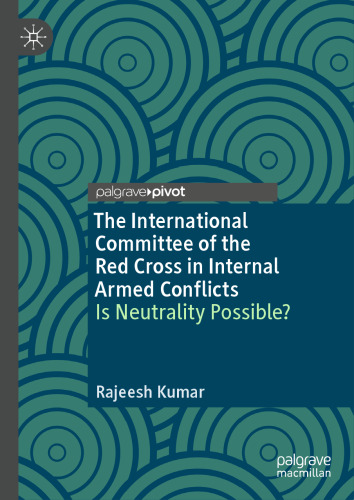 The International Committee of the Red Cross in Internal Armed Conflicts: Is Neutrality Possible?