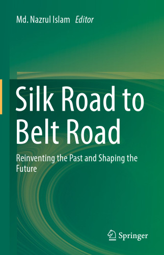 Silk Road to Belt Road: Reinventing the Past and Shaping the Future