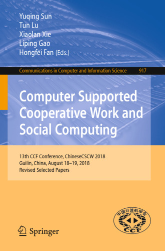 Computer Supported Cooperative Work and Social Computing: 13th CCF Conference, ChineseCSCW 2018, Guilin, China, August 18–19, 2018, Revised Selected Papers