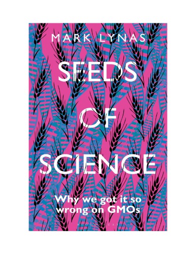 Seeds of Science_ Why We Got It So Wrong On GMOs