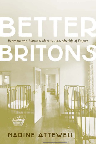 Better Britons: Reproduction, National Identity, and the Afterlife of Empire