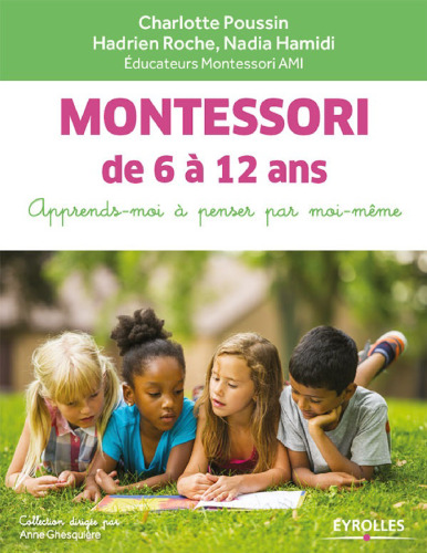 Montessori de 6 à 12 ans: Apprends-moi à penser par moi-même