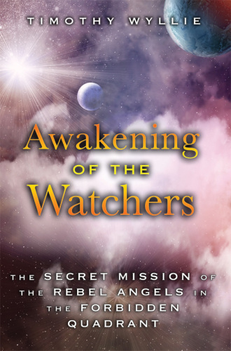 Awakening of the Watchers: The Secret Mission of the Rebel Angels in the Forbidden Quadrant