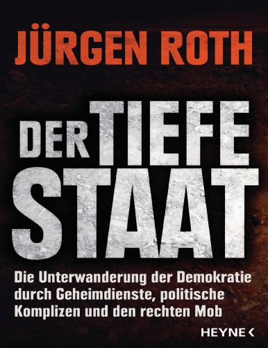 Der tiefe Staat: Die Unterwanderung der Demokratie durch Geheimdienste, politische Komplizen und den rechten Mob