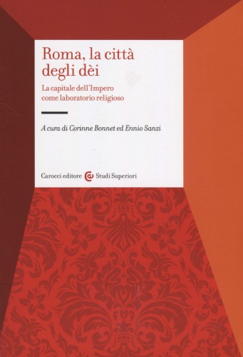 Roma, la città degli dèi. La capitale dell’Impero come laboratorio religioso