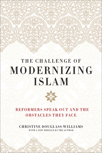 The Challenge of Modernizing Islam: Reformers Speak Out and the Obstacles They Face