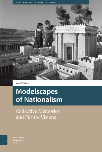 Modelscapes of Nationalism: Collective Memories and Future Visions