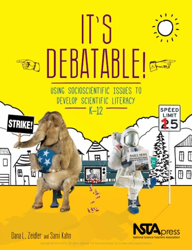 It’s Debatable!: Using Socioscientific Issues to Develop Scientific Literacy, K-12