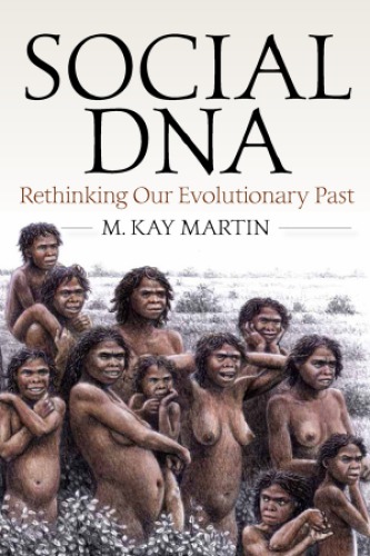 Social DNA : Rethinking Our Evolutionary Past