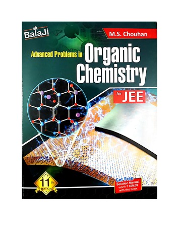 Balaji Advanced Problems in Organic Chemistry Part 1 upto page 240 by M S Chouhan for IIT JEE main advanced and Chemistry Olympiad NSEC INChO