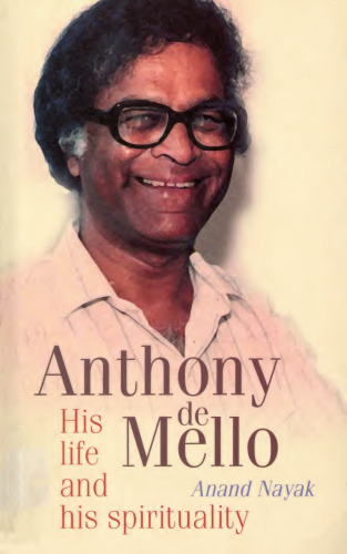 Anthony de Mello: His Life and His Spirituality