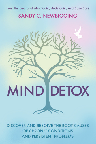 Mind Detox: Discover and Resolve the Root Causes of Chronic Conditions and Persistent Problems