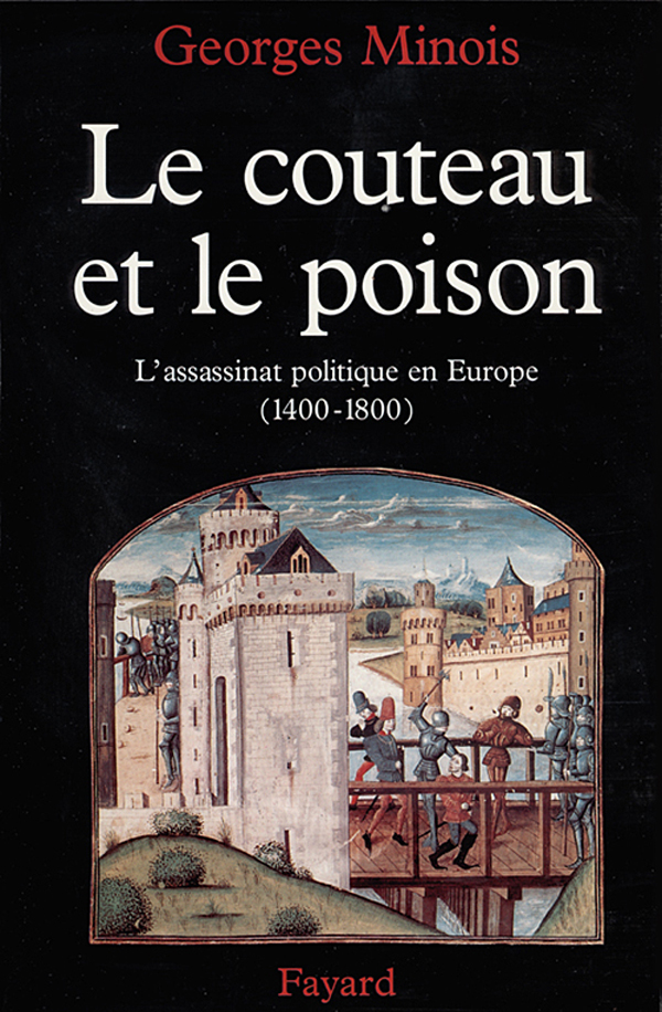 Le couteau et le poison : l’assassinat politique en Europe, 1400-1800