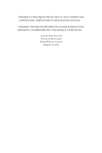 Théorie et pratiques des élites au Haut Moyen Âge. Conception, perception et réalisation sociale: Theorie und Praxis frühmittelalterlicher Eliten. Konzepte, Wahrnehmung und soziale Umsetzung