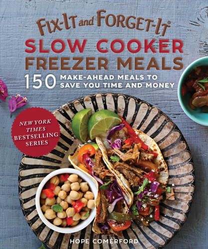 Fix-It and Forget-It Slow Cooker Freezer Meals 150 Make-Ahead Dinners, Desserts, and More!