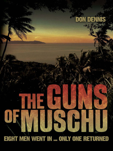 The Guns of Muschu: Eight Men Went In . . . Only One Returned