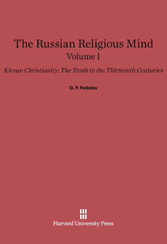 The Russian religious mind Vol. I: Kievan Christianity, The Tenth to the Thirteenth Centuries