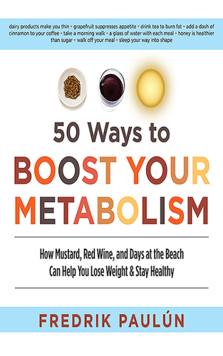 50 Ways to Boost Your Metabolism: How Mustard, Red Wine, and Days at the Beach Can Help You Lose Weight & Stay Healthy