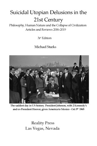 Suicidal Utopian Delusions in the 21st Century : Philosophy, Human Nature and the Collapse of Civilization-  Articles and Reviews 2006-2019  3rd revised Edition
 ISBN-13: 978-1545490624