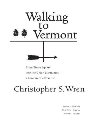 Walking to Vermont: From Times Square into the Green Mountains - a Homeward Adventure