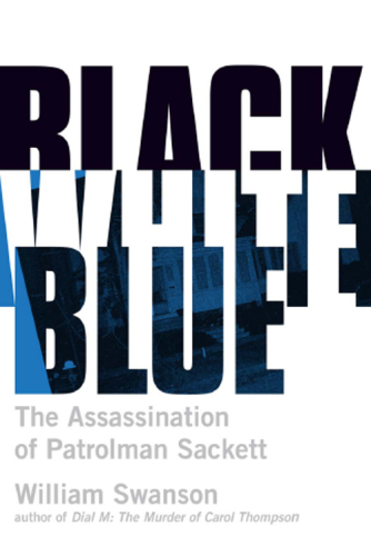 Black White Blue: The Assassination of Patrolman James Sackett