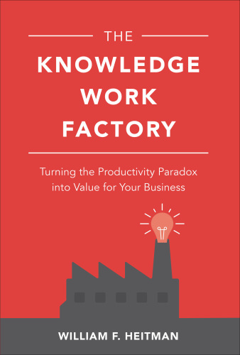 The Knowledge Work Factory: Turning the Productivity Paradox Into Value for Your Business