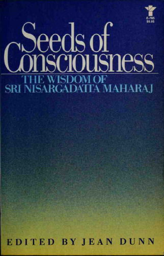 Seeds of Consciousness: The Wisdom of Sri Nisargadatta Maharaj