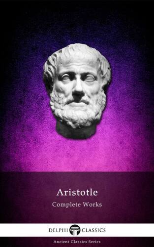 The Complete Works of Aristotle (Delphi Ancient Classics Book 11)