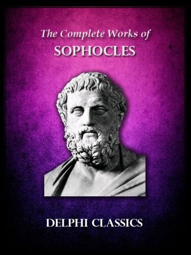 The Complete Works of Sophocles (Illustrated) (Delphi Ancient Classics Book 16)