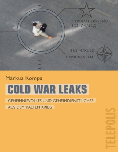 Cold War Leaks - Geheimnisvolles und Geheimdienstliches aus dem Kalten Krieg