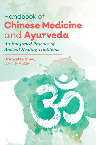 Handbook of Chinese Medicine and Ayurveda: An Integrated Practice of Ancient Healing Traditions