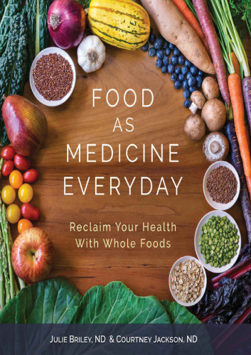 Food as Medicine Everyday: Reclaim Your Health with Whole Foods