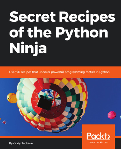 Secret Recipes of the Python Ninja: Over 70 recipes that uncover powerful programming tactics in Python