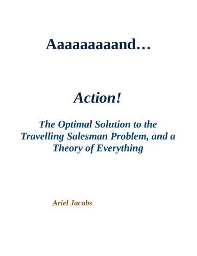 Aaaaaaaaand... Action!: The Optimal Solution to the Travelling Salesman Problem, and a Theory of Everything