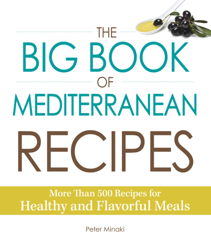 The Big Book Of Mediterranean Recipes More Than 500 Recipes For Healthy And Flavorful Meals