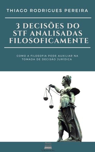 3 Decisões do STF Analisadas Filosoficamente - Como a Filosofia Pode Auxiliar na Tomada de Decisão Jurídica