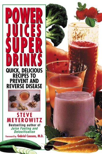 Power Juices, Super Drinks: Quick, Delicious Recipes to Prevent & Reverse Disease