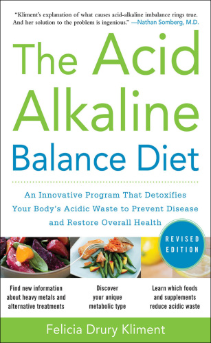 The Acid Alkaline Balance Diet: An Innovative Program that Detoxifies Your Body’s Acidic Waste to Prevent Disease and Rstore Overall Health