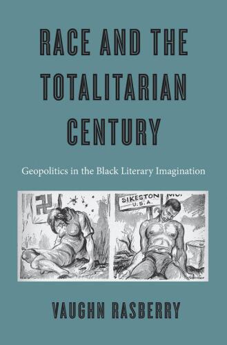 Race and the Totalitarian Century: Geopolitics in the Black Literary Imagination