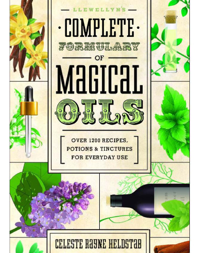 Llewellyn’s complete formulary of magical oils : over 1200 recipes, potions & tinctures for everyday use