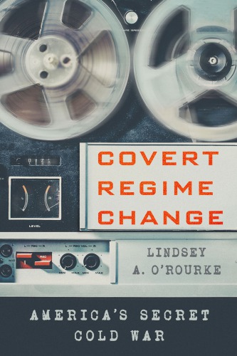 Covert Regime Change: America’s Secret Cold War